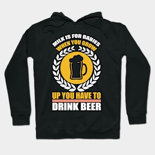 Milk is for babies When you grow up you have to drink beer T Shirt For Women Men Hoodie